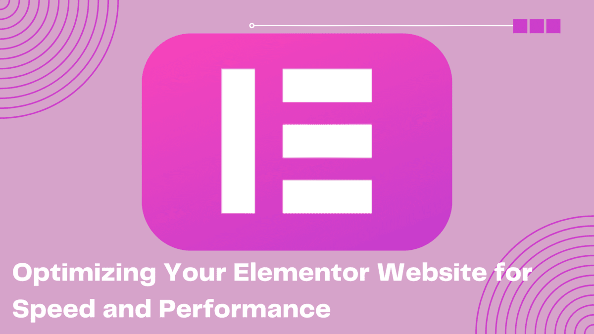 Optimizing Your Elementor Website for Speed and Performance