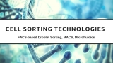 Cell Sorters : New Technologies Transforming the Industrial Business