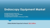 Endoscopy Equipment: Technological Advancement will Revolutionize the Global Healthcare Industry