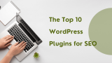 The Top 10 WordPress Plugins for SEO