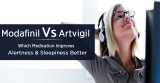 Modalert vs Modafinil vs Artvigil : Which is better for sleep disorder?