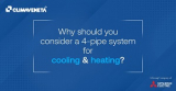 Why Should You Consider A 4-Pipe System For Cooling And Heating?