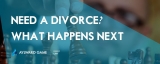 Need A Divorce? What happens next…